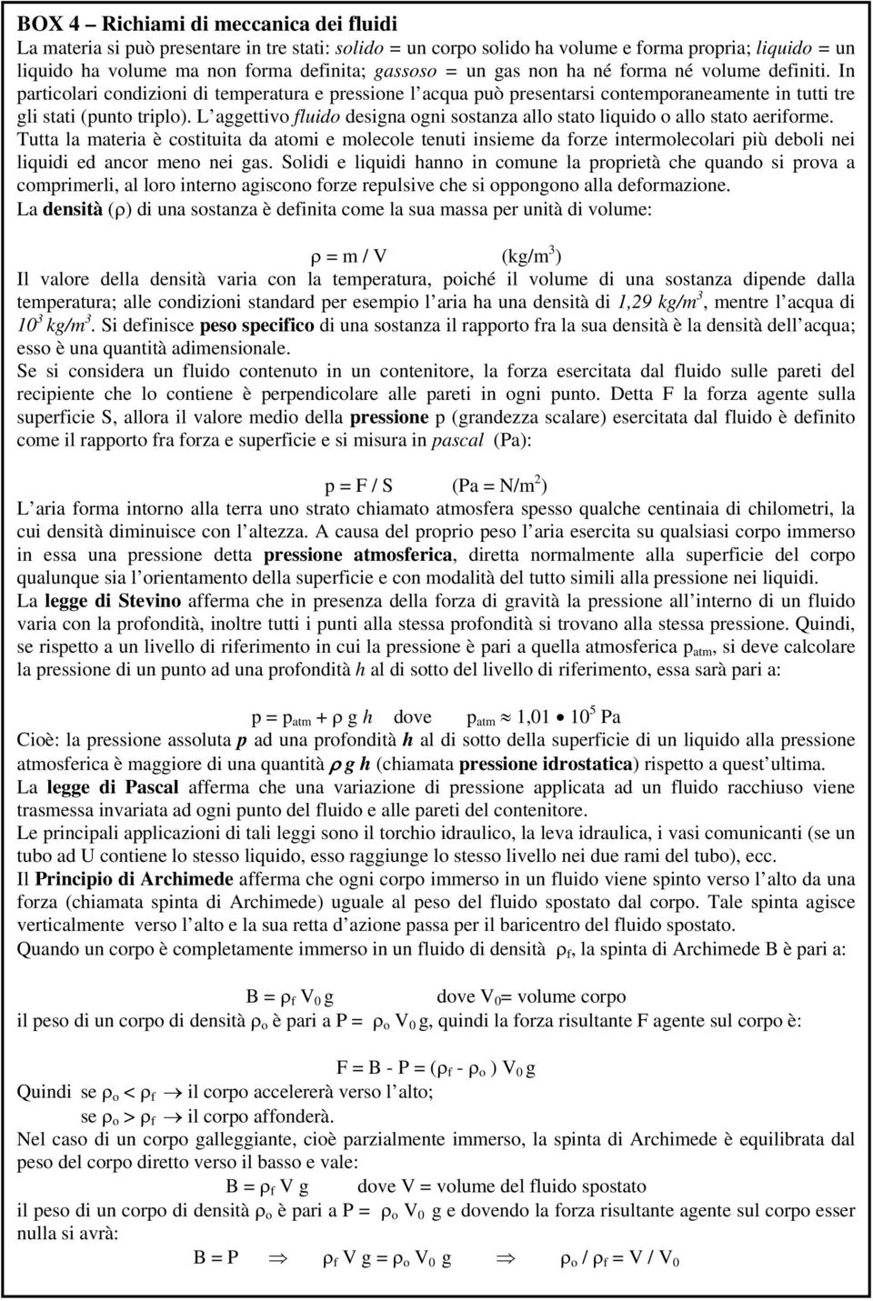 L aggettivo fluido designa ogni sostanza allo stato liquido o allo stato aeriforme.