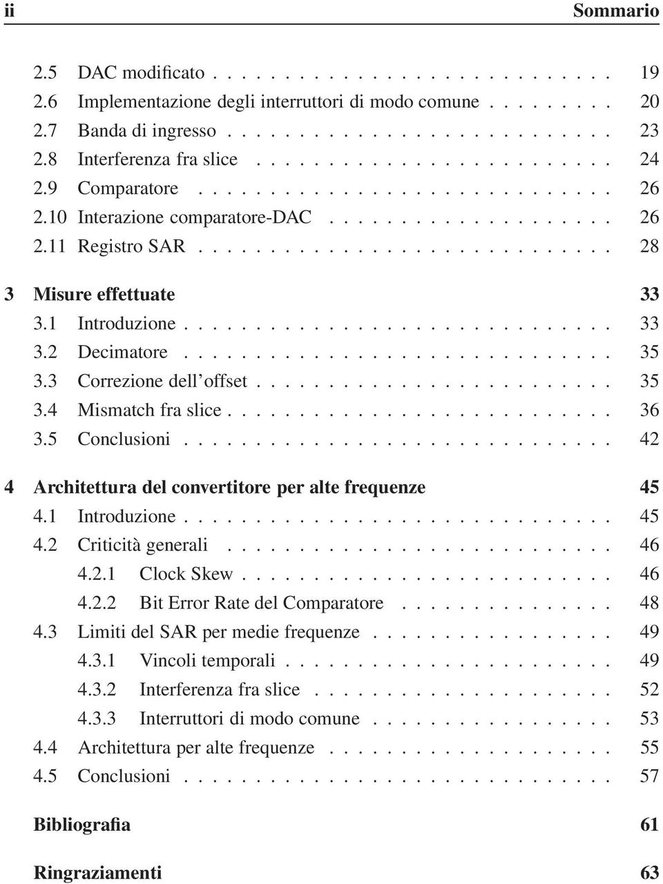 ............................ 28 3 Misure effettuate 33 3.1 Introduzione.............................. 33 3.2 Decimatore.............................. 35 3.3 Correzione dell offset......................... 35 3.4 Mismatch fra slice.