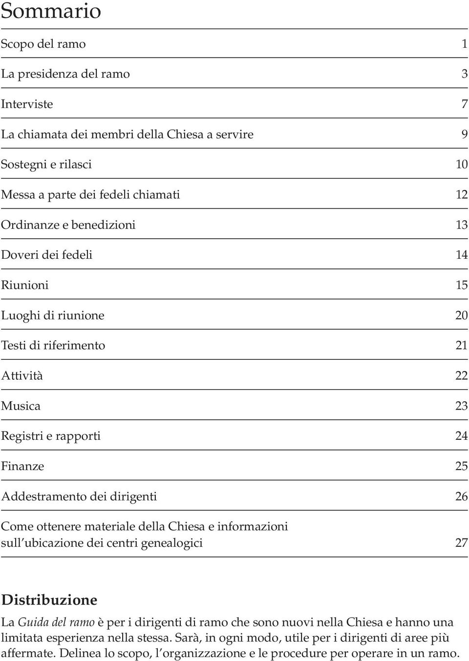 26 Come ottenere materiale della Chiesa e informazioni sull ubicazione dei centri genealogici 27 Distribuzione La Guida del ramo è per i dirigenti di ramo che sono nuovi nella