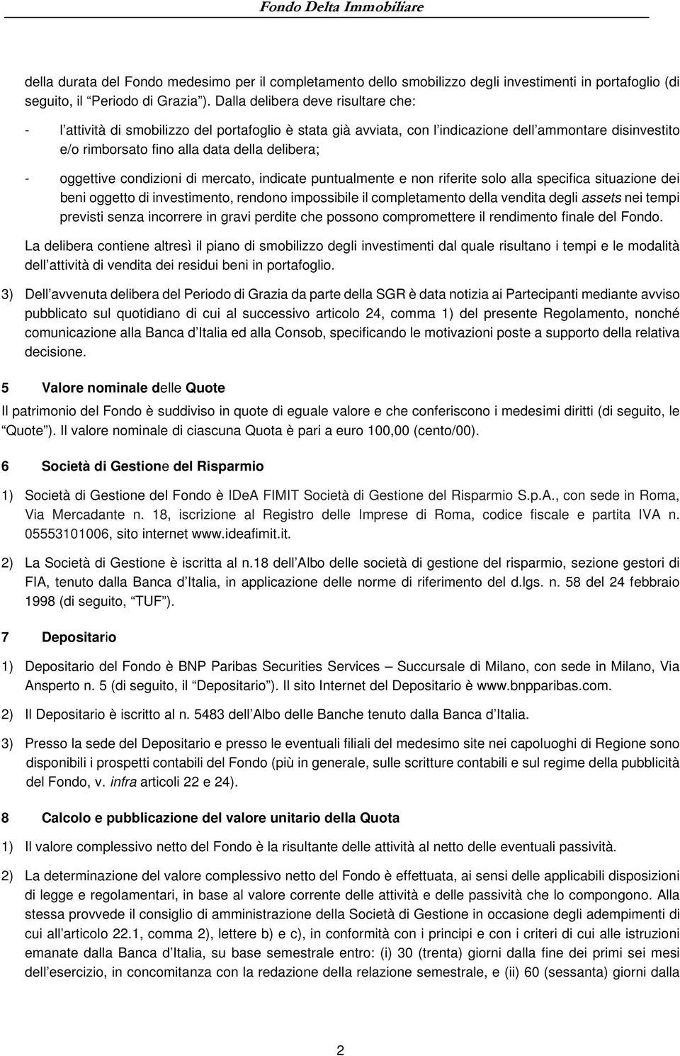 oggettive condizioni di mercato, indicate puntualmente e non riferite solo alla specifica situazione dei beni oggetto di investimento, rendono impossibile il completamento della vendita degli assets