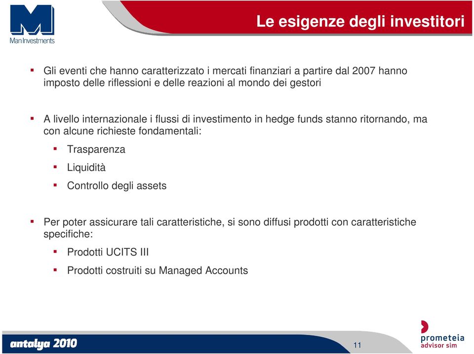 ritornando, ma con alcune richieste fondamentali: Trasparenza Liquidità Controllo degli assets Per poter assicurare tali