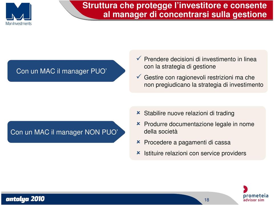 non pregiudicano la strategia di investimento Stabilire nuove relazioni di trading Con un MAC il manager NON PUO