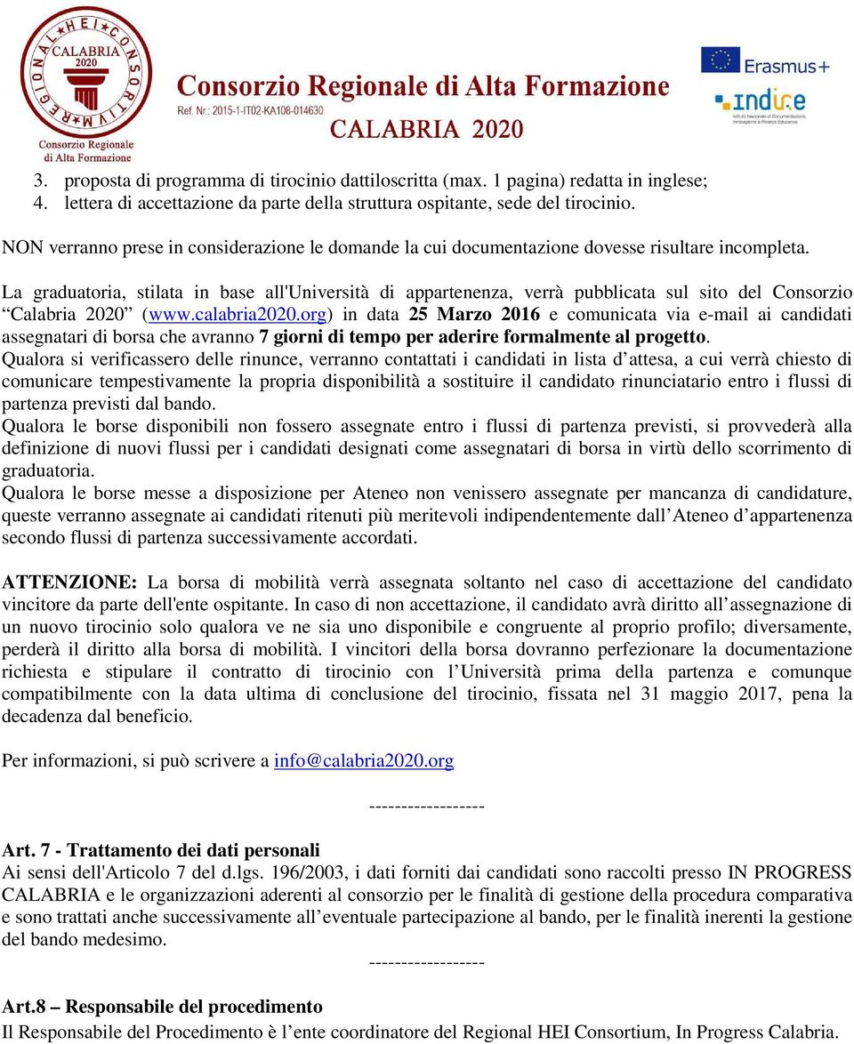 La graduatoria, stilata in base all'università di appartenenza, verrà pubblicata sul sito del Consorzio Calabria 2020 (www.calabria2020.