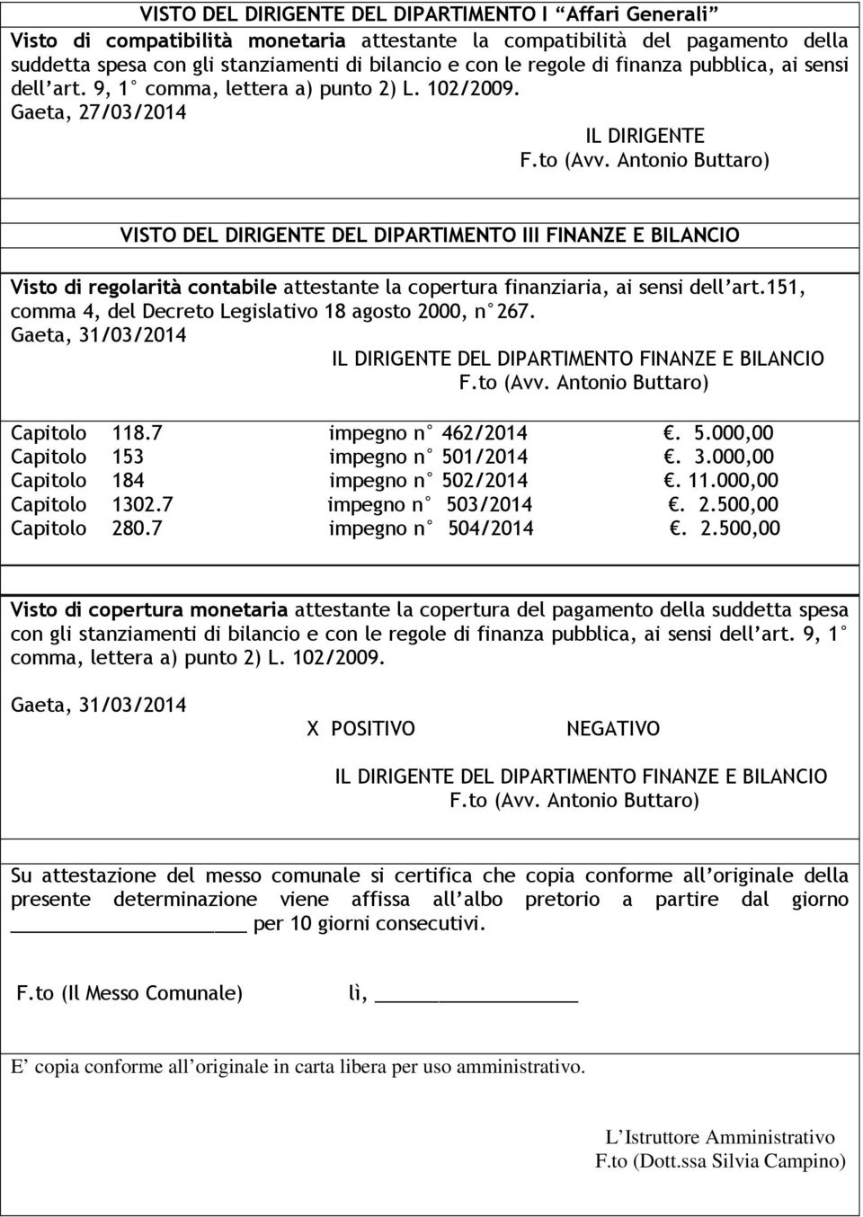 Antonio Buttaro) VISTO DEL DIRIGENTE DEL DIPARTIMENTO III FINANZE E BILANCIO Visto di regolarità contabile attestante la copertura finanziaria, ai sensi dell art.