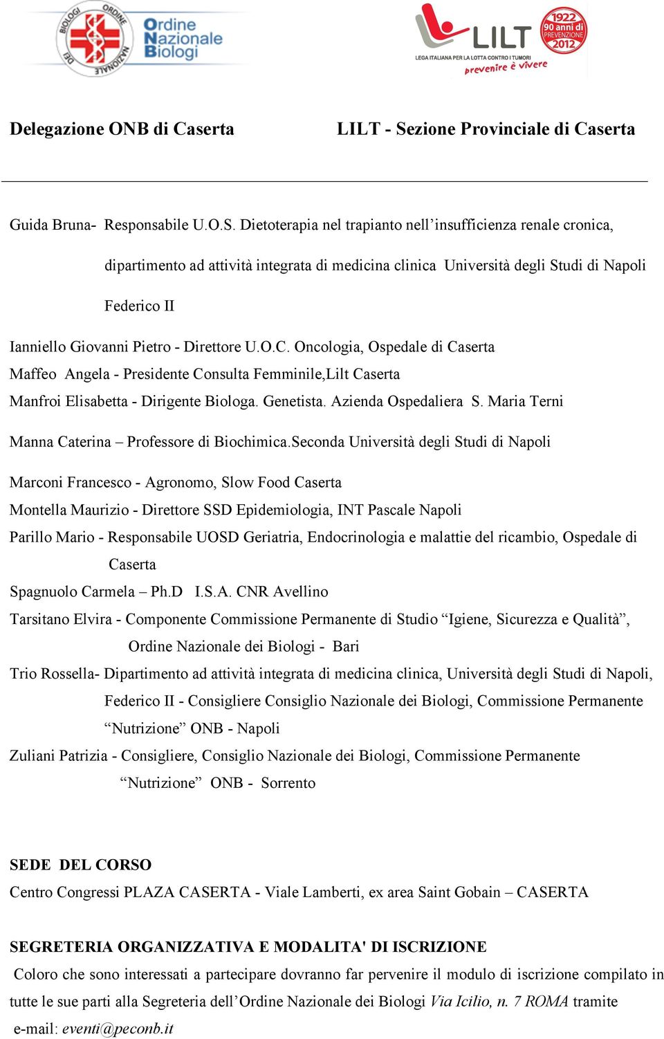 U.O.C. Oncologia, Ospedale di Caserta Maffeo Angela - Presidente Consulta Femminile,Lilt Caserta Manfroi Elisabetta - Dirigente Biologa. Genetista. Azienda Ospedaliera S.