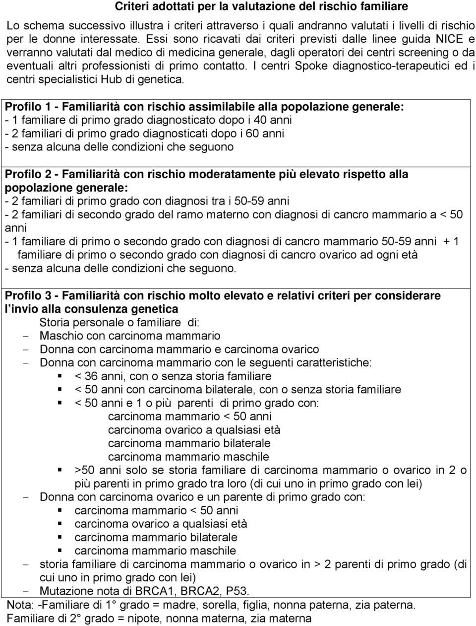 contatto. I centri Spoke diagnostico-terapeutici ed i centri specialistici Hub di genetica.