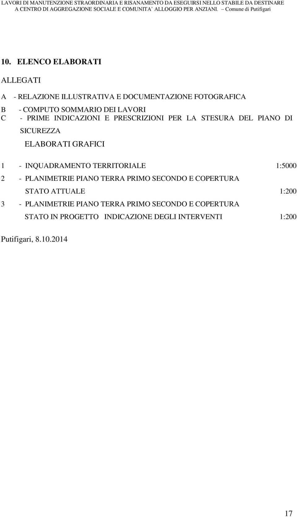 INQUADRAMENTO TERRITORIALE 1:5000 2 - PLANIMETRIE PIANO TERRA PRIMO SECONDO E COPERTURA STATO ATTUALE 1:200 3 -