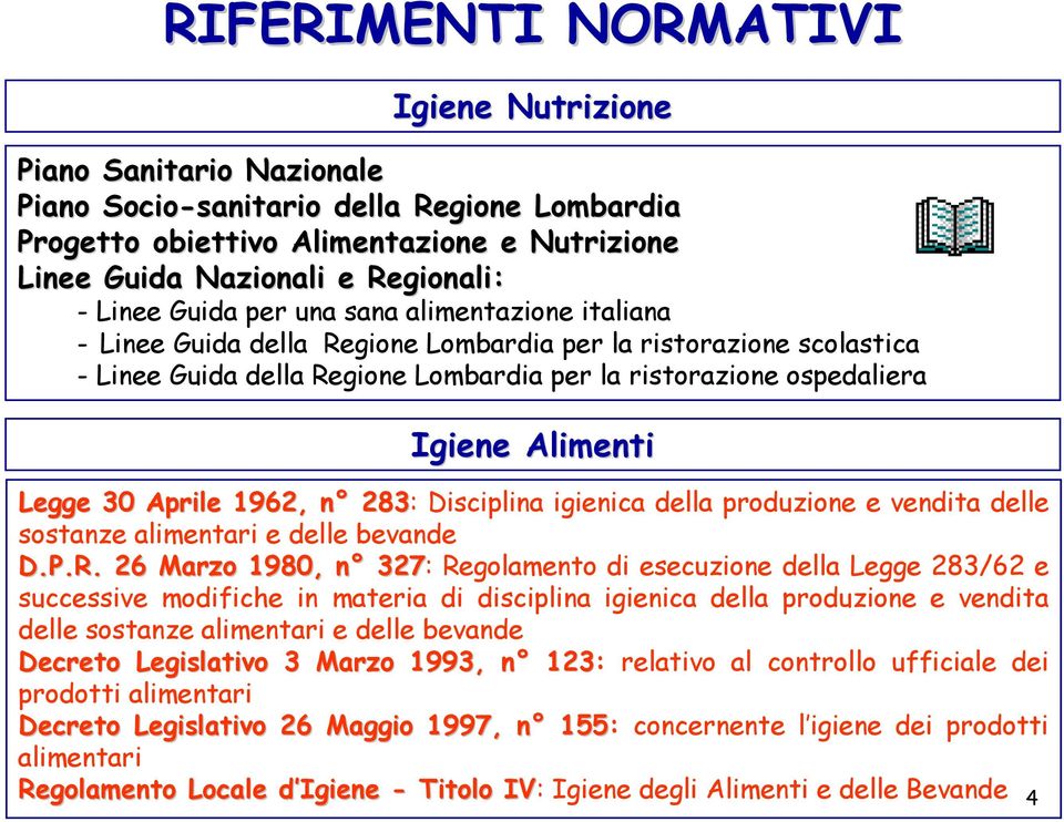 Alimenti Legge 30 Aprile 1962, n 283: Disciplina igienica della produzione e vendita delle sostanze alimentari e delle bevande D.P.R.