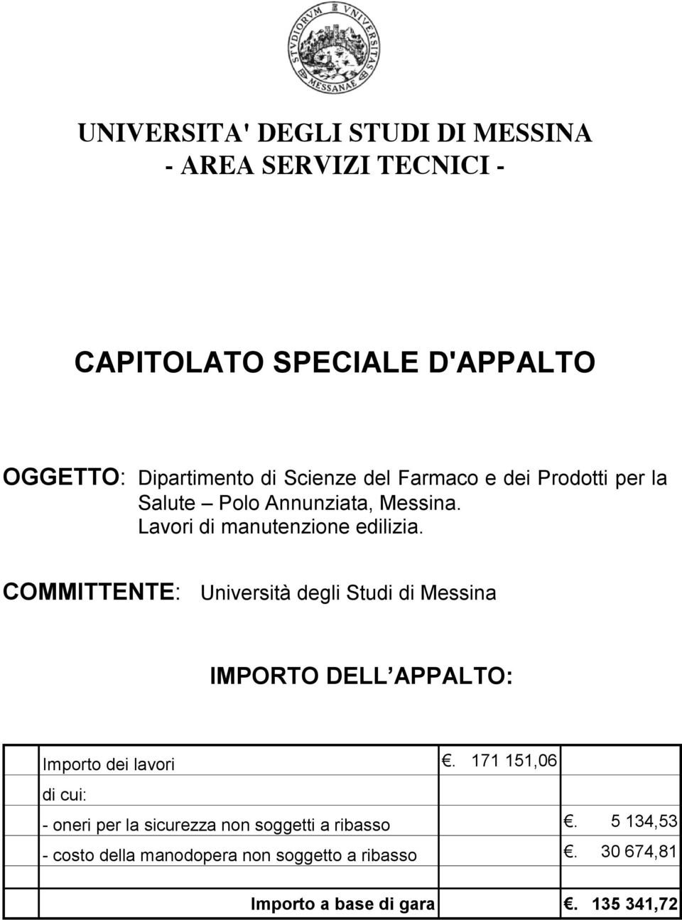 COMMITTENTE: Università degli Studi di Messina IMPORTO DELL APPALTO: Importo dei lavori.