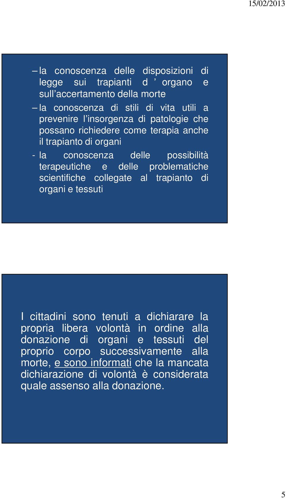 problematiche scientifiche collegate al trapianto di organi e tessuti I cittadini sono tenuti a dichiarare la propria libera volontà in ordine alla