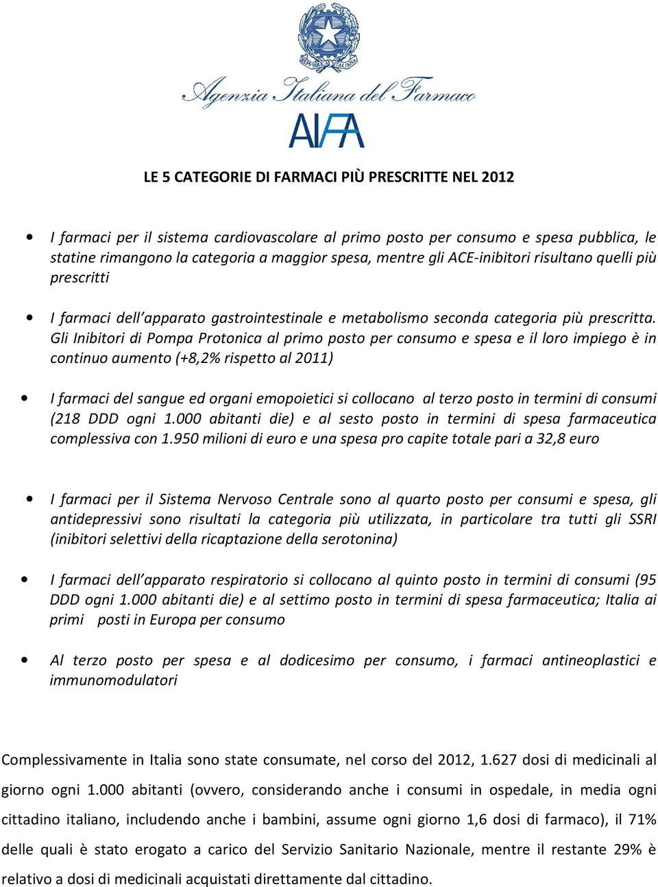 Gli Inibitori di Pompa Protonica al primo posto per consumo e spesa e il loro impiego è in continuo aumento (+8,2% rispetto al 2011) I farmaci del sangue ed organi emopoietici si collocano al terzo