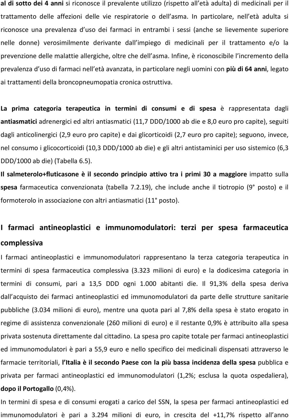 il trattamento e/o la prevenzione delle malattie allergiche, oltre che dell asma.