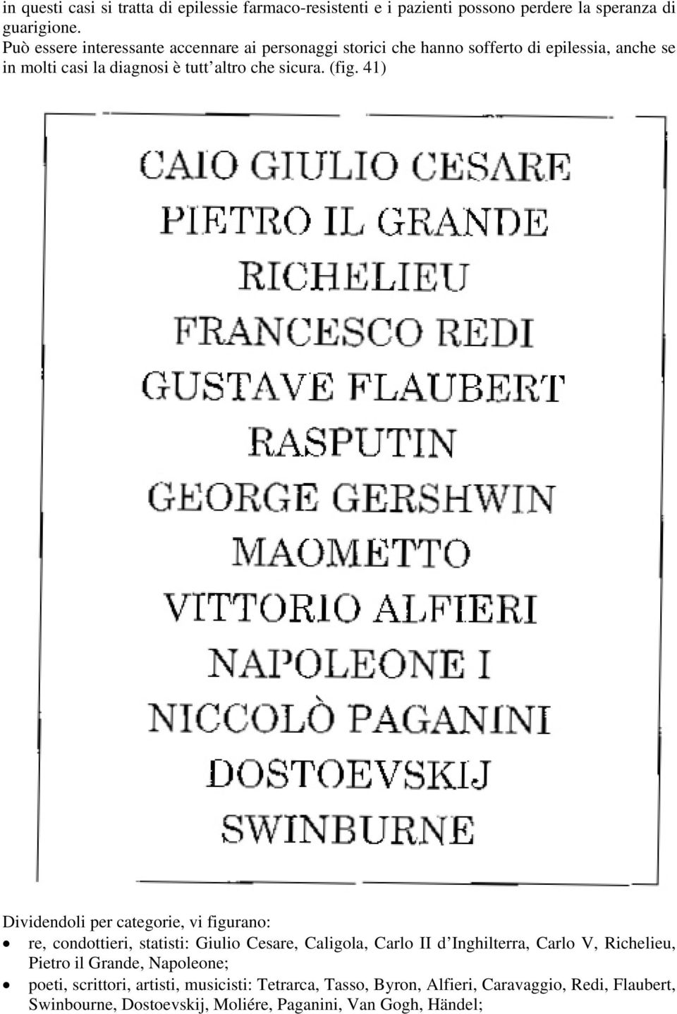 (fig. 41) Dividendoli per categorie, vi figurano: re, condottieri, statisti: Giulio Cesare, Caligola, Carlo II d Inghilterra, Carlo V, Richelieu,