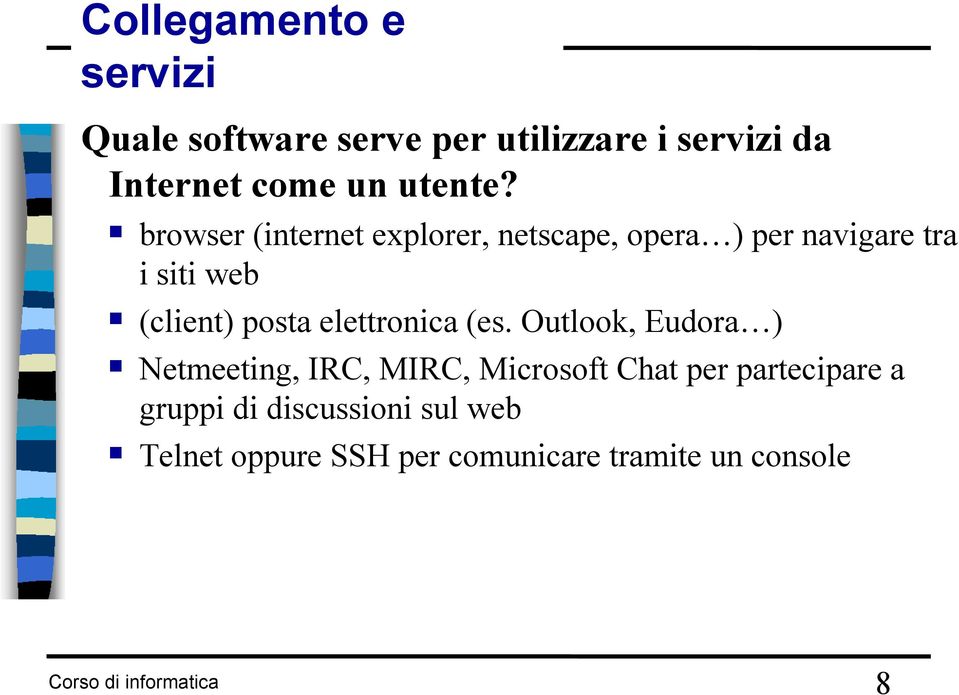 browser (internet explorer, netscape, opera ) per navigare tra i siti web (client) posta