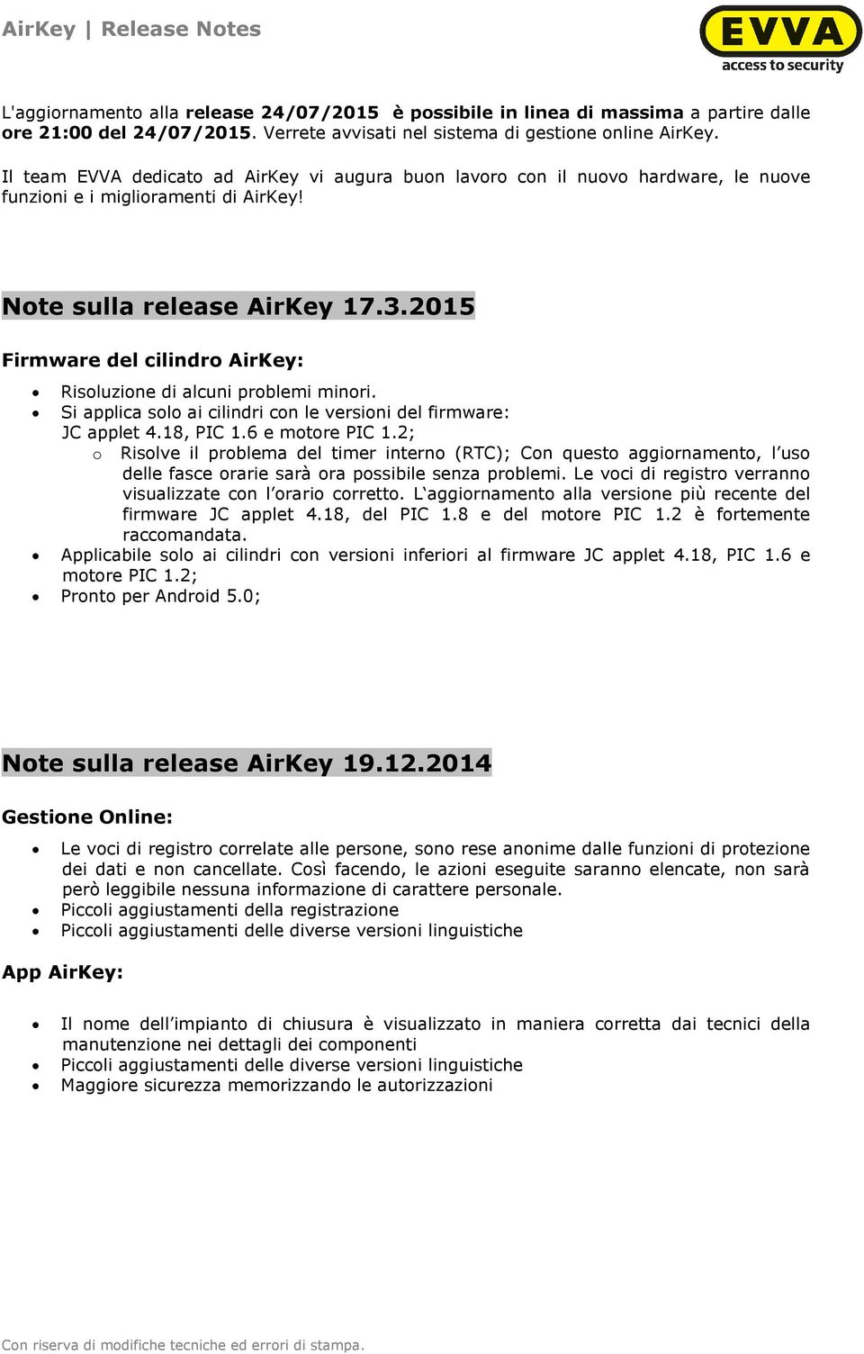 2015 Firmware del cilindro AirKey: Risoluzione di alcuni problemi minori. Si applica solo ai cilindri con le versioni del firmware: JC applet 4.18, PIC 1.6 e motore PIC 1.