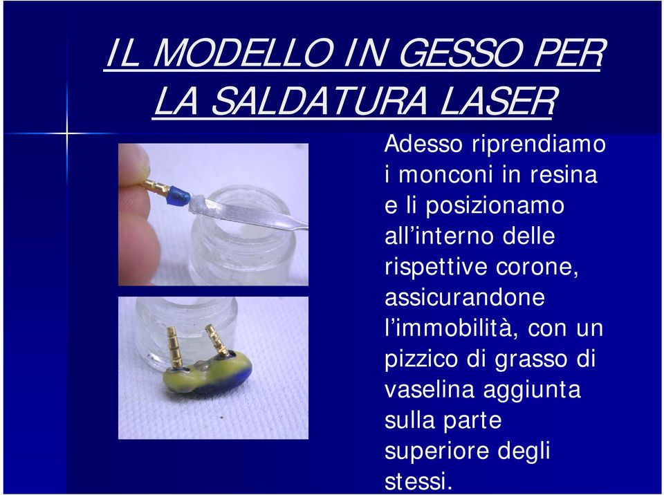 assicurandone l immobilità, con un pizzico di