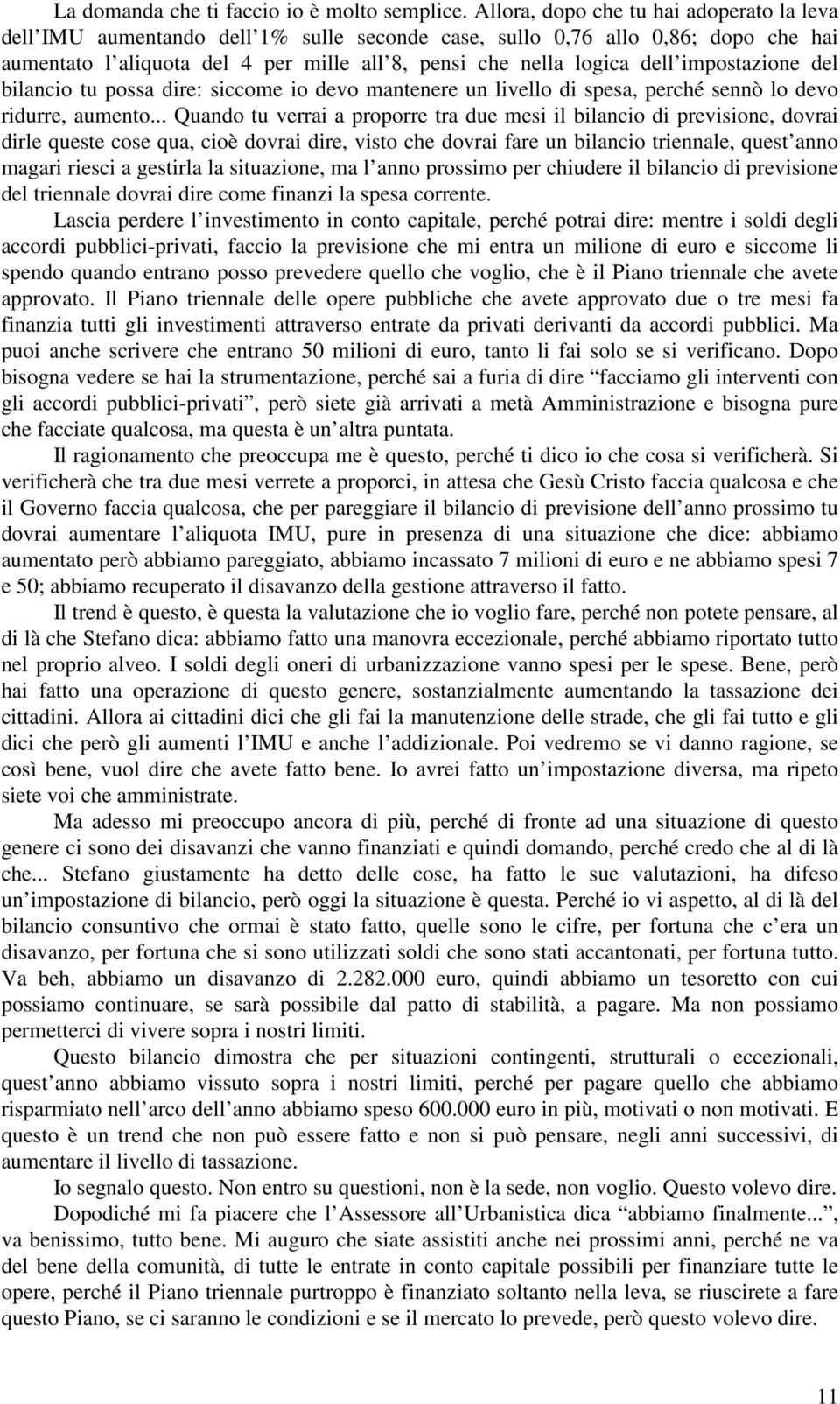 impostazione del bilancio tu possa dire: siccome io devo mantenere un livello di spesa, perché sennò lo devo ridurre, aumento.