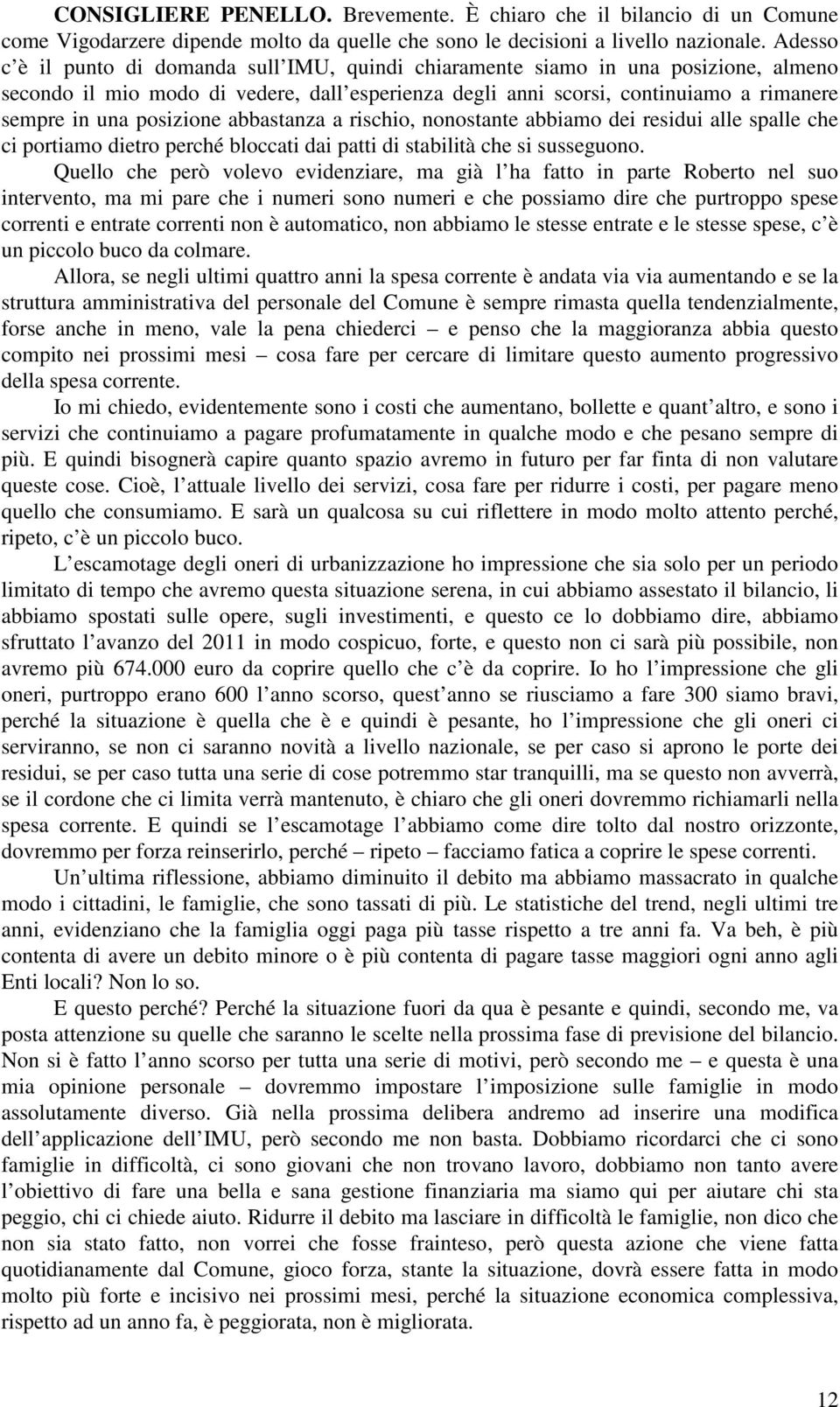 posizione abbastanza a rischio, nonostante abbiamo dei residui alle spalle che ci portiamo dietro perché bloccati dai patti di stabilità che si susseguono.