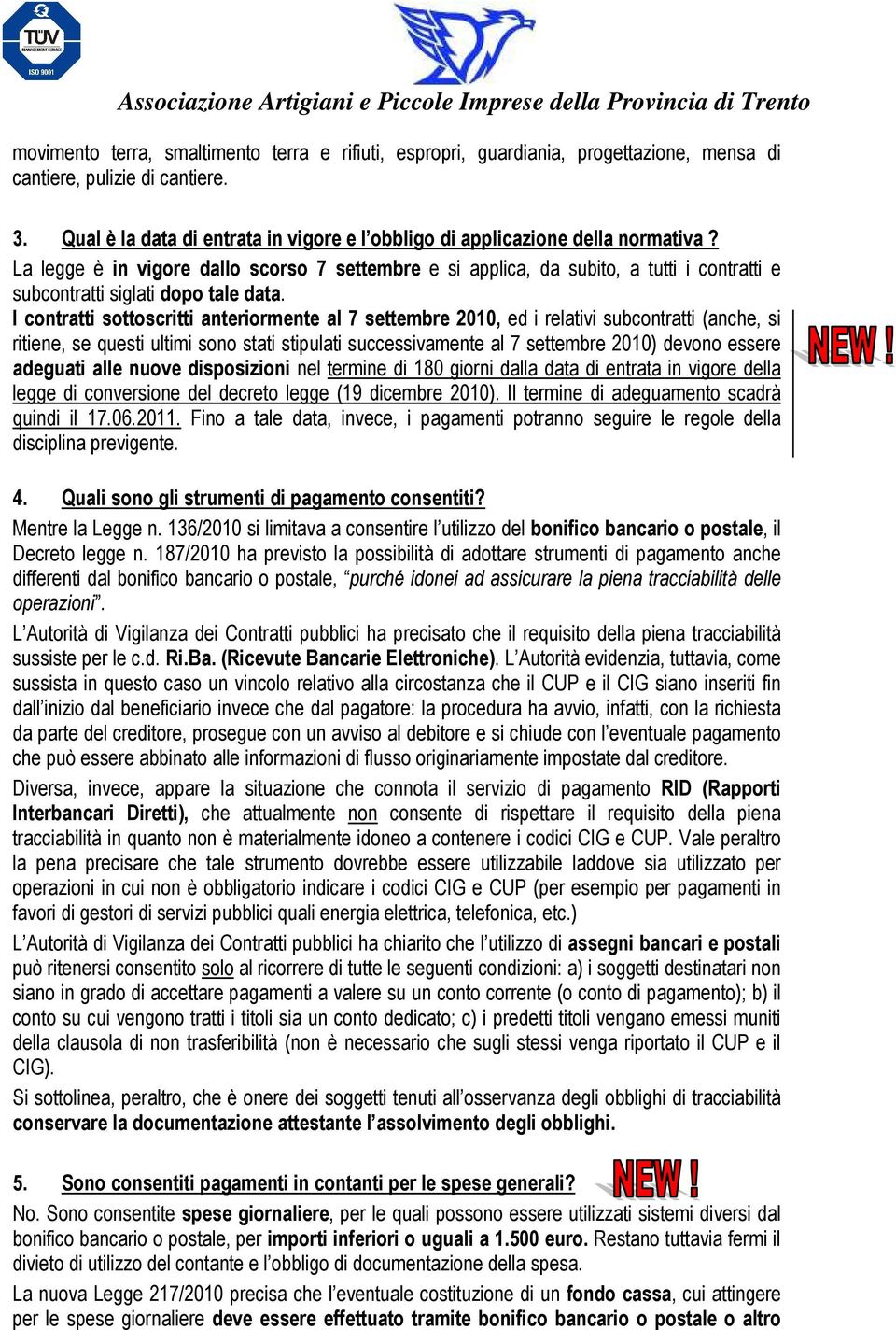 La legge è in vigore dallo scorso 7 settembre e si applica, da subito, a tutti i contratti e subcontratti siglati dopo tale data.