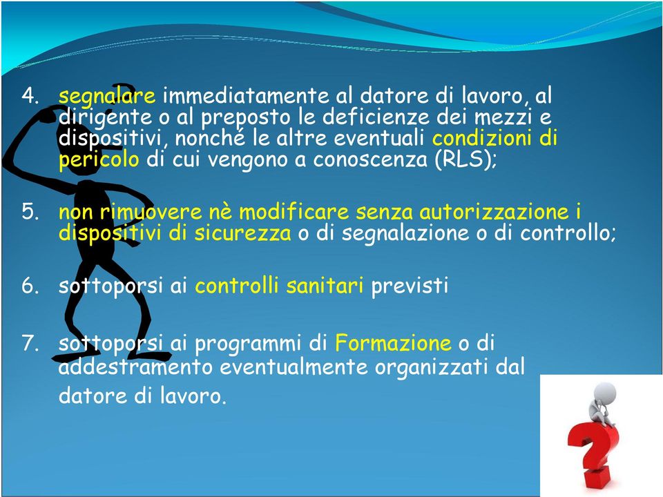 non rimuovere nè modificare senza autorizzazione i dispositivi di sicurezza o di segnalazione o di controllo; 6.