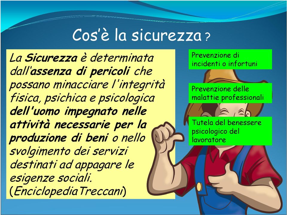 psicologica dell'uomo impegnato nelle attività necessarie per la produzione di beni o nello svolgimento dei