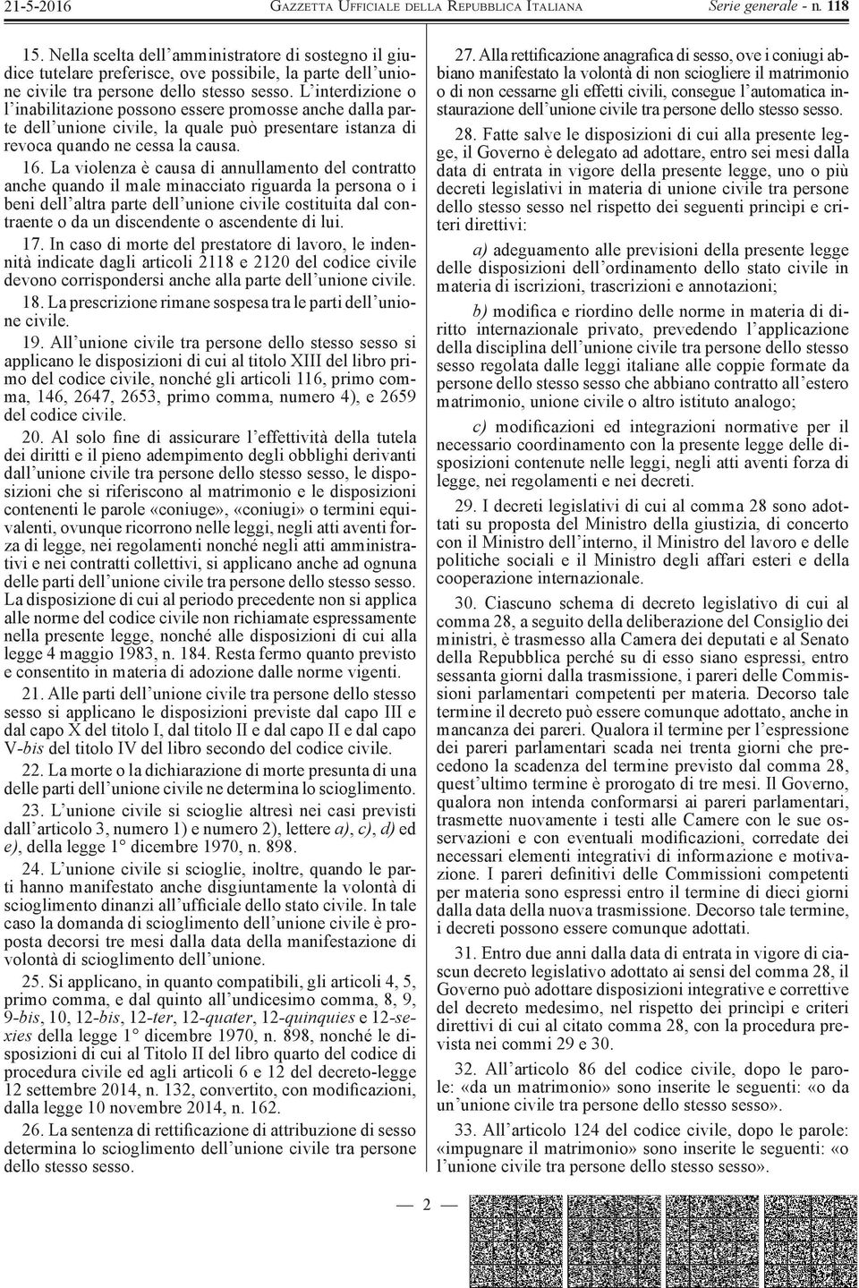 La violenza è causa di annullamento del contratto anche quando il male minacciato riguarda la persona o i beni dell altra parte dell unione civile costituita dal contraente o da un discendente o