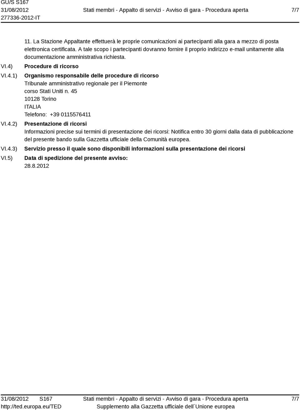 Procedure di ricorso Organismo responsabile delle procedure di ricorso Tribunale amministrativo regionale per il Piemonte corso Stati Uniti n.