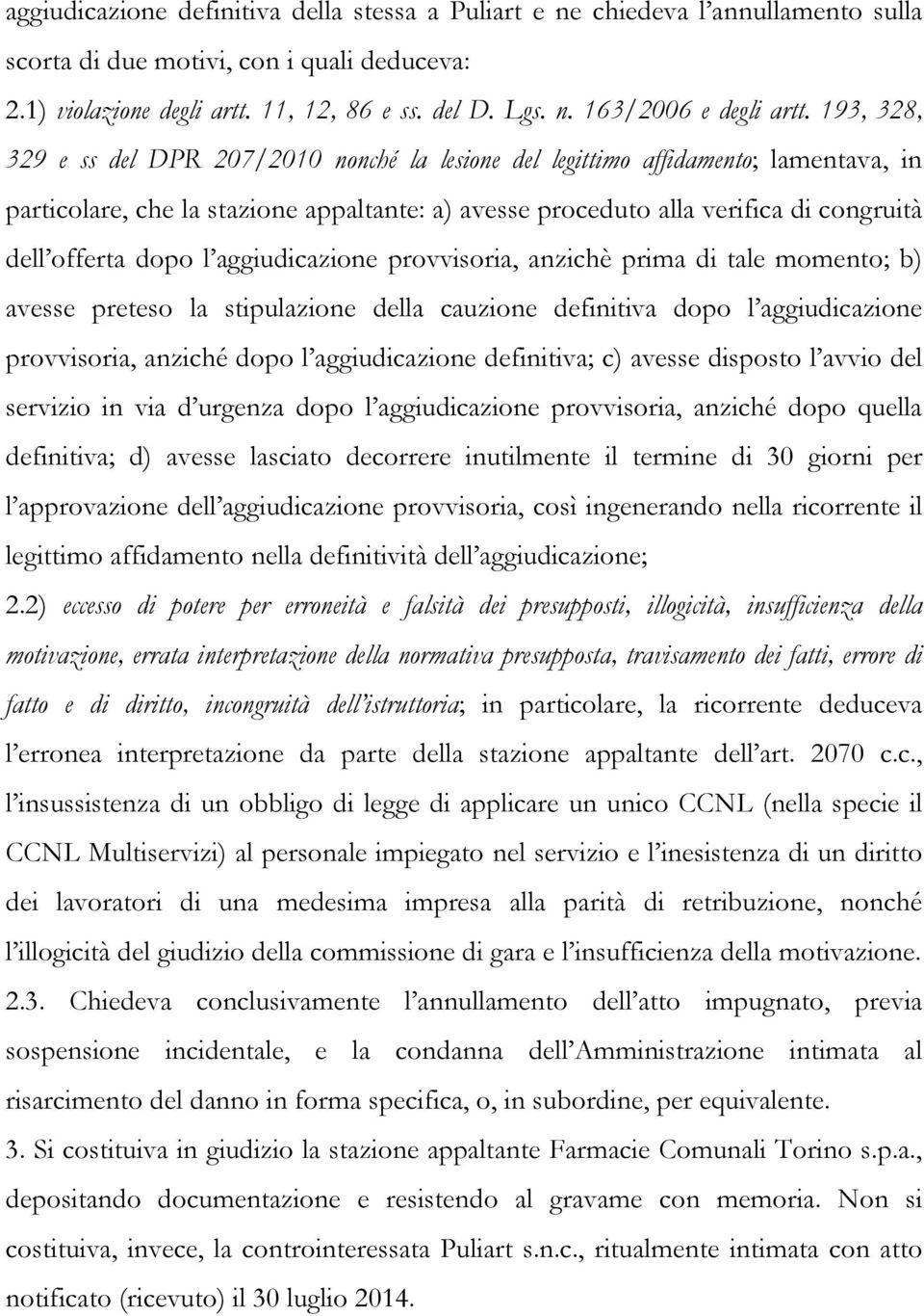 dopo l aggiudicazione provvisoria, anzichè prima di tale momento; b) avesse preteso la stipulazione della cauzione definitiva dopo l aggiudicazione provvisoria, anziché dopo l aggiudicazione