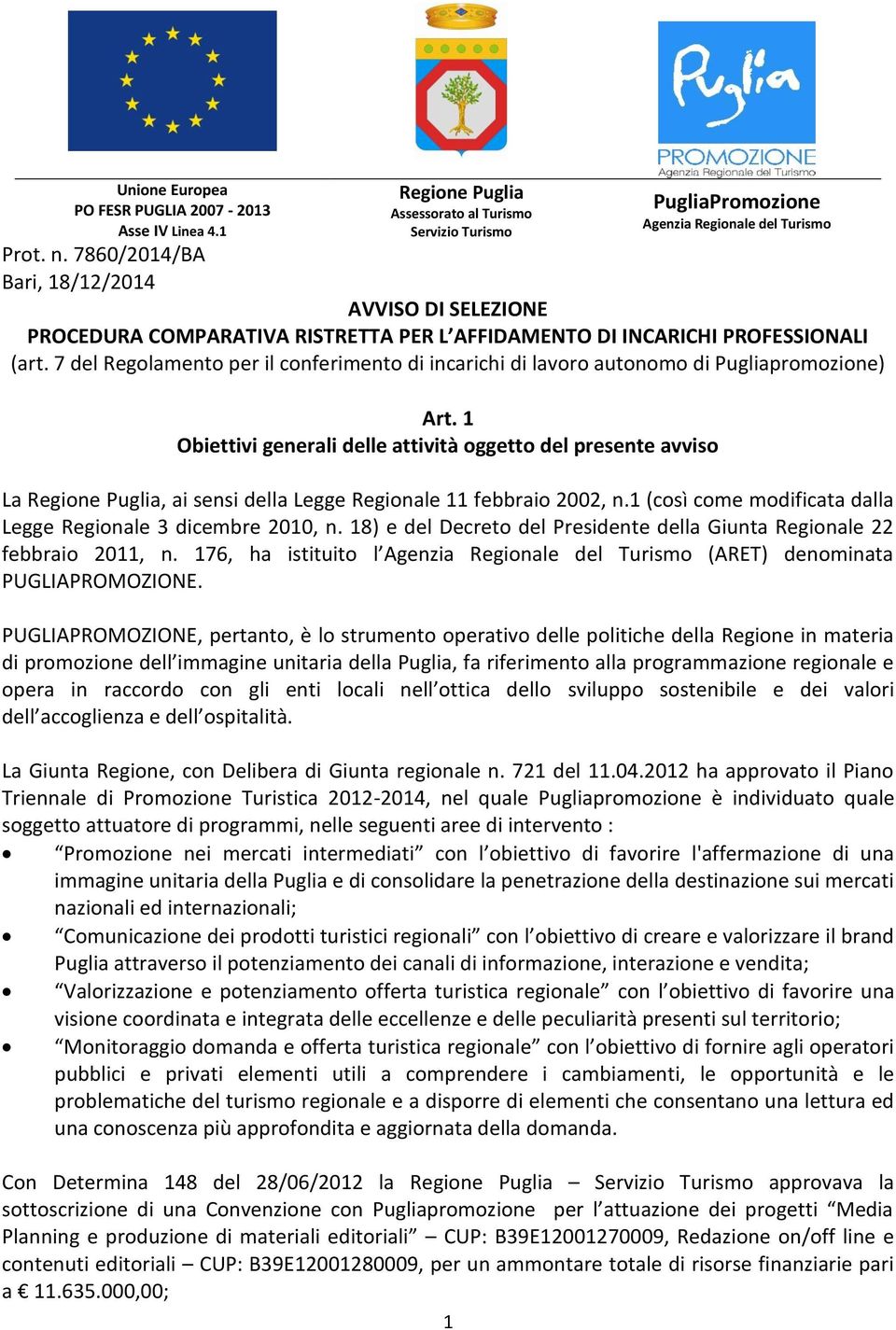 AFFIDAMENTO DI INCARICHI PROFESSIONALI (art. 7 del Regolamento per il conferimento di incarichi di lavoro autonomo di Pugliapromozione) Art.