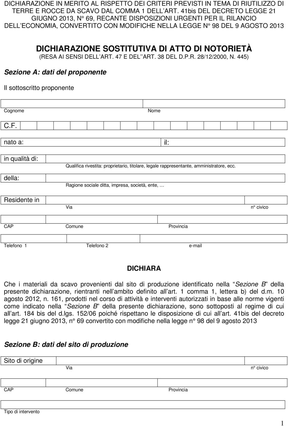 DI NOTORIETÀ (RESA AI SENSI DELL ART. 47 E DEL ART. 38 DEL D.P.R. 28/12/2000, N. 445) Sezione A: dati del proponente Il sottoscritto proponente Cognome Nome C.F.