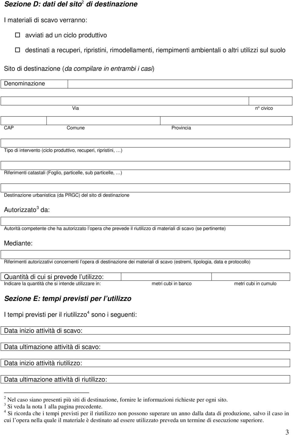 Destinazione urbanistica (da PRGC) del sito di destinazione Autorizzato 3 da: Autorità competente che ha autorizzato l opera che prevede il riutilizzo di materiali di scavo (se pertinente) Mediante: