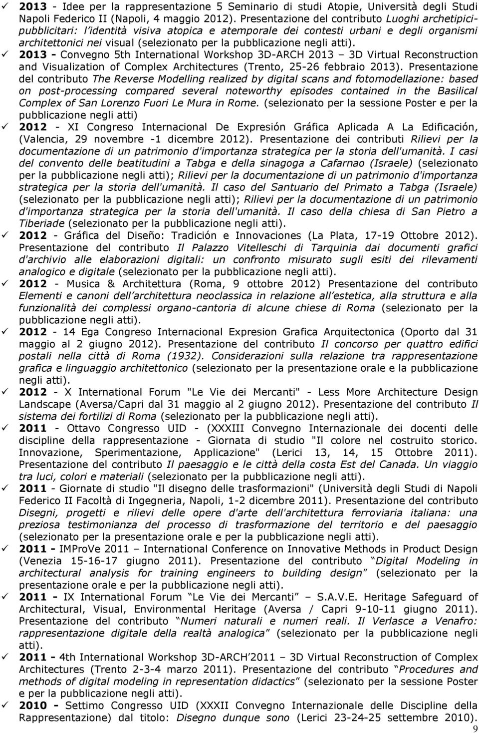 negli atti). 2013 - Convegno 5th International Workshop 3D-ARCH 2013 3D Virtual Reconstruction and Visualization of Complex Architectures (Trento, 25-26 febbraio 2013).