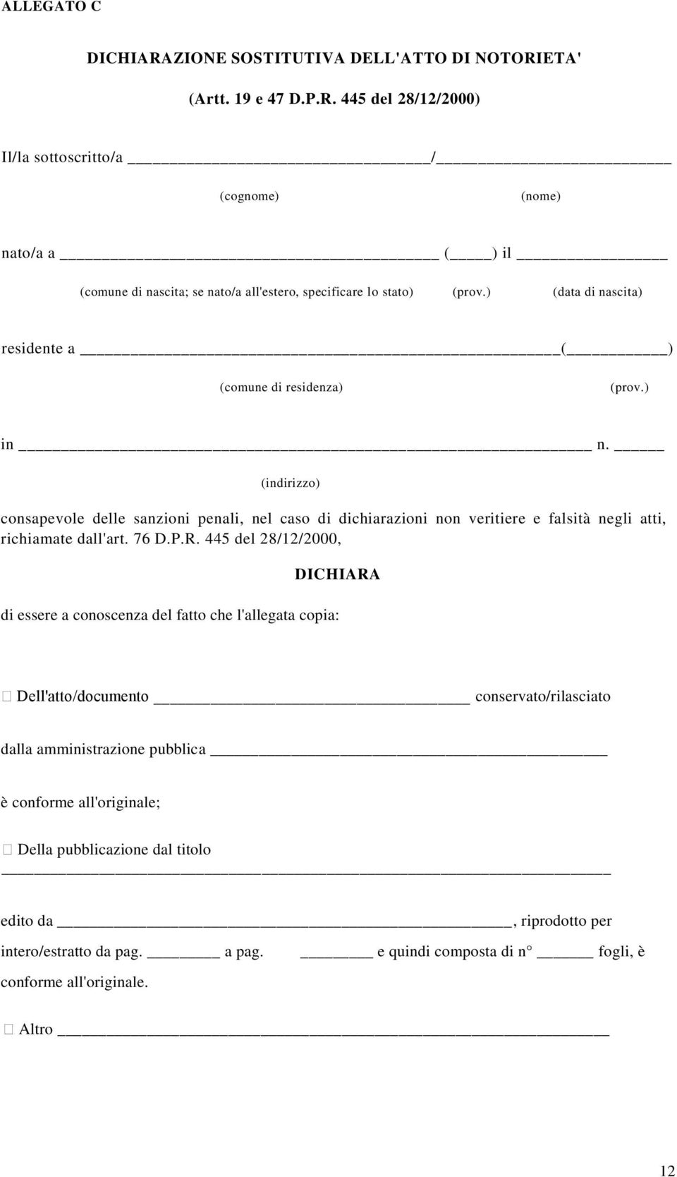 (indirizzo) consapevole delle sanzioni penali, nel caso di dichiarazioni non veritiere e falsità negli atti, richiamate dall'art. 76 D.P.R.