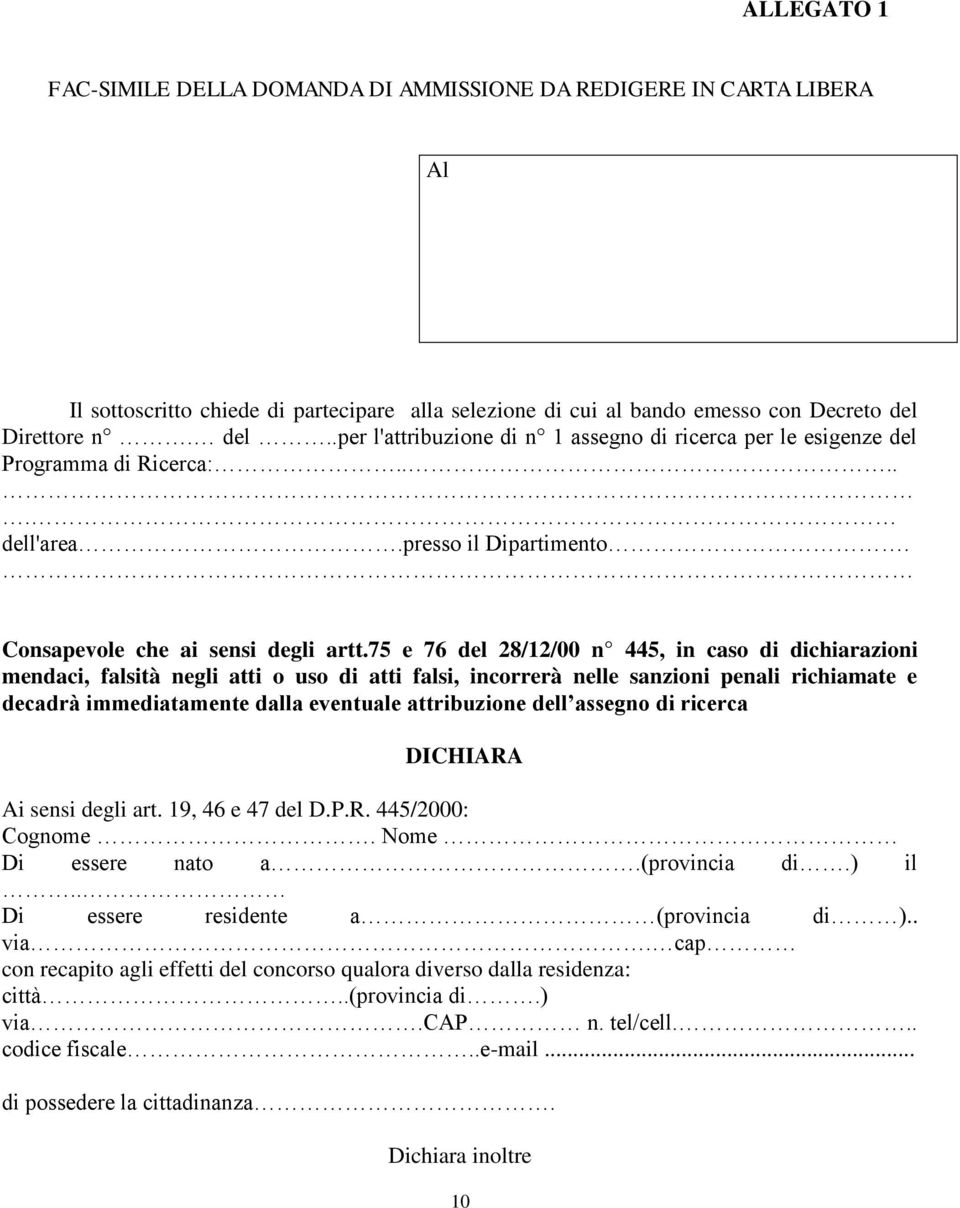 75 e 76 del 28/12/00 n 445, in caso di dichiarazioni mendaci, falsità negli atti o uso di atti falsi, incorrerà nelle sanzioni penali richiamate e decadrà immediatamente dalla eventuale attribuzione