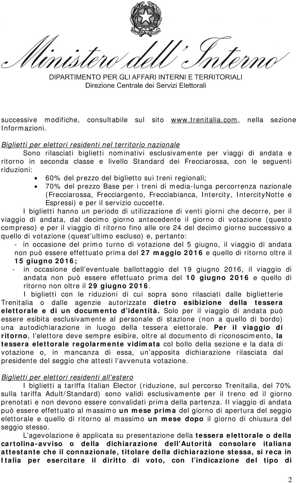 le seguenti riduzioni: 60% del prezzo del biglietto sui treni regionali; 70% del prezzo Base per i treni di media-lunga percorrenza nazionale (Frecciarossa, Frecciargento, Frecciabianca, Intercity,