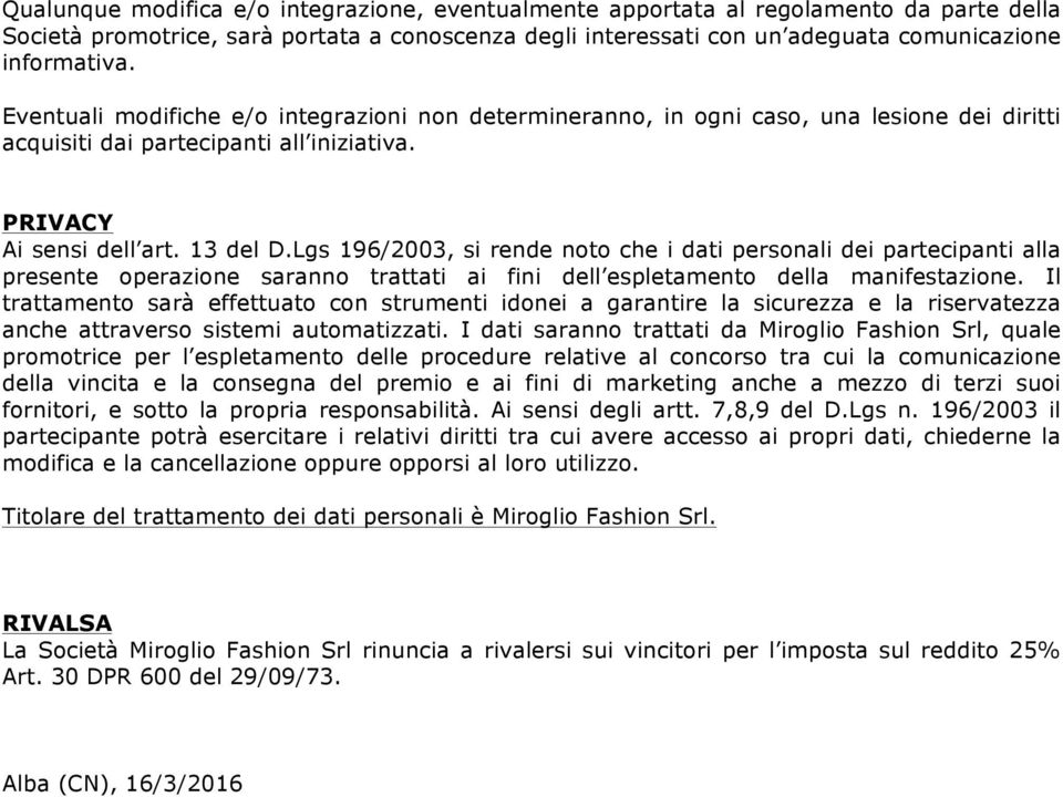 Lgs 196/2003, si rende noto che i dati personali dei partecipanti alla presente operazione saranno trattati ai fini dell espletamento della manifestazione.