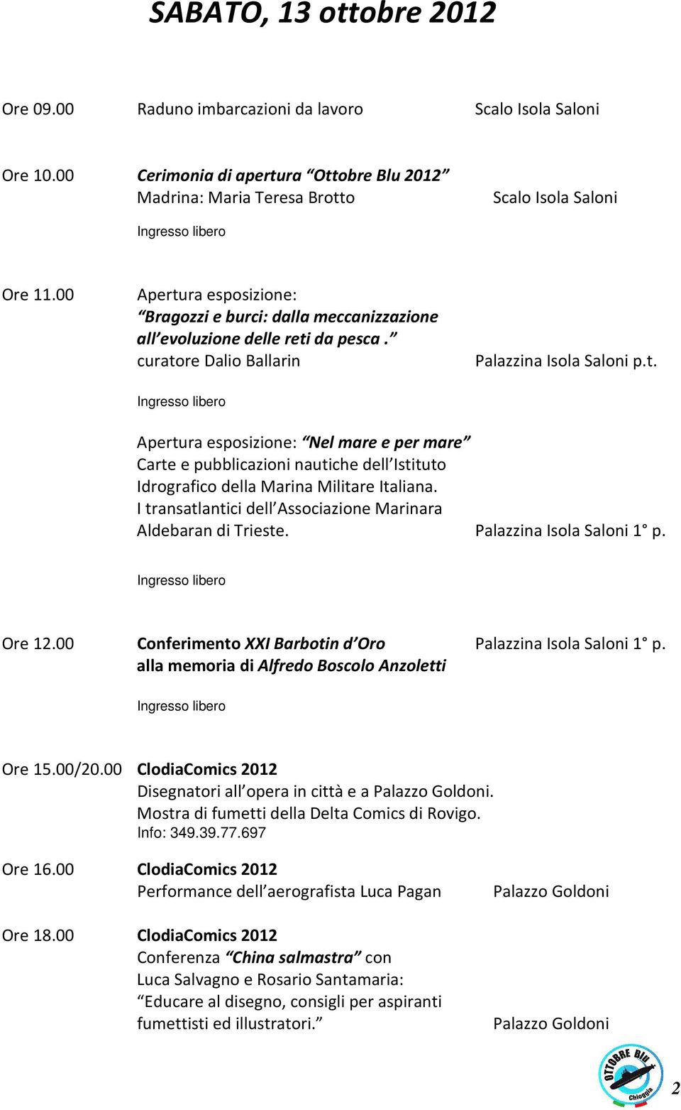 I transatlantici dell Associazione Marinara Aldebaran di Trieste. Palazzina Isola Saloni 1 p. Ore 12.00 Conferimento XXI Barbotin d Oro Palazzina Isola Saloni 1 p.