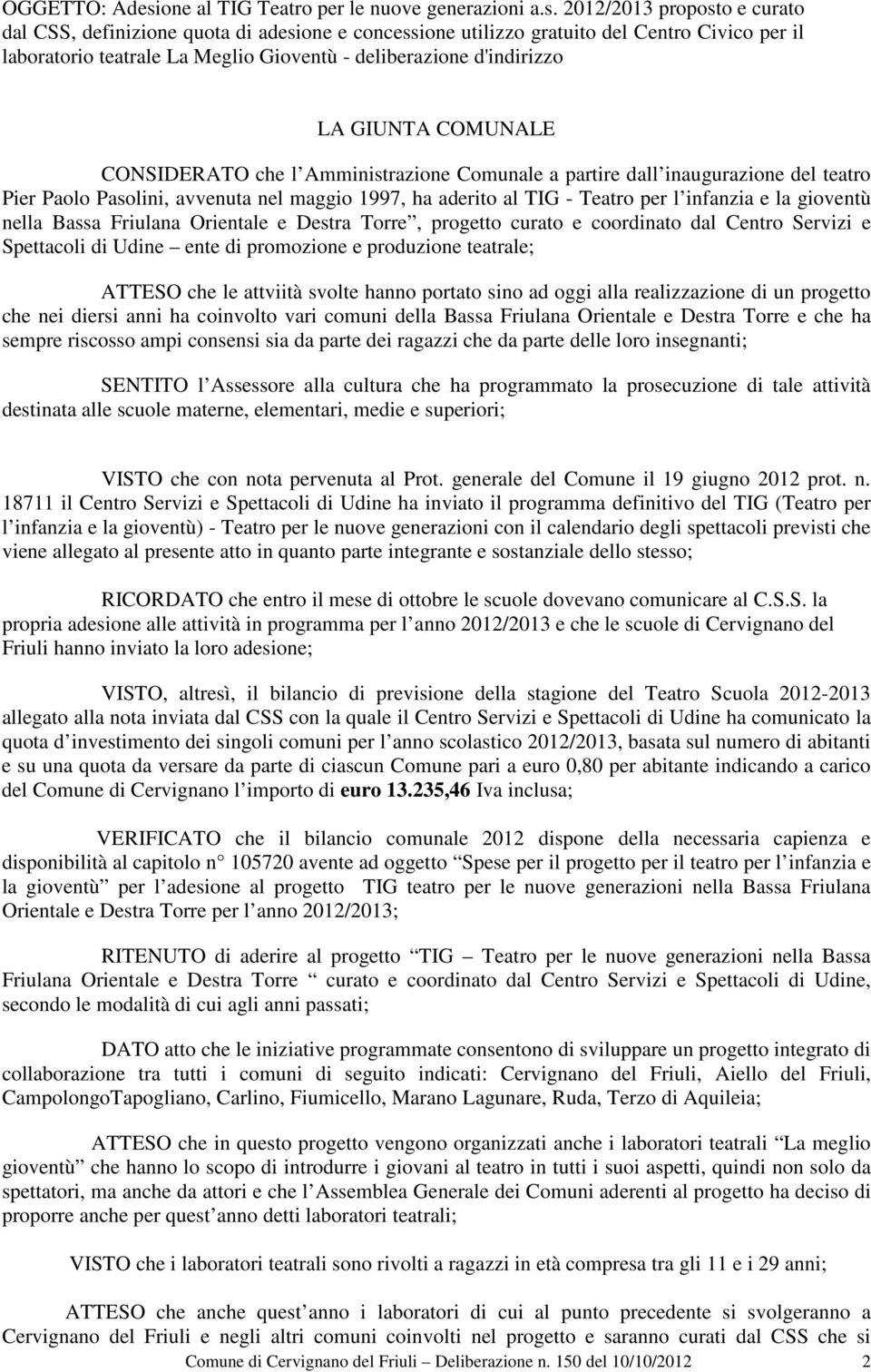 2012/2013 proposto e curato dal CSS, definizione quota di adesione e concessione utilizzo gratuito del Centro Civico per il laboratorio teatrale La Meglio Gioventù - deliberazione d'indirizzo LA