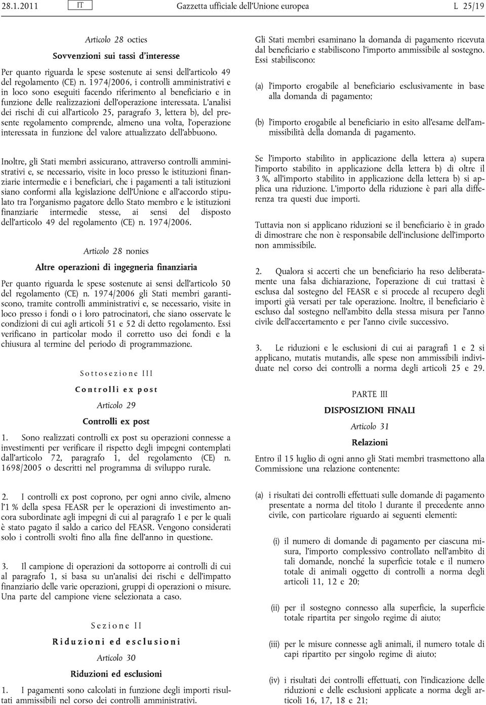 L'analisi dei rischi di cui all'articolo 25, paragrafo 3, lettera b), del presente regolamento comprende, almeno una volta, l'operazione interessata in funzione del valore attualizzato dell'abbuono.