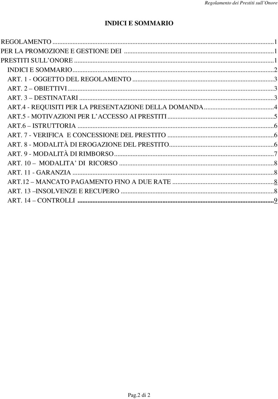 6 ISTRUTTORIA...6 ART. 7 - VERIFICA E CONCESSIONE DEL PRESTITO...6 ART. 8 - MODALITÀ DI EROGAZIONE DEL PRESTITO...6 ART. 9 - MODALITÀ DI RIMBORSO...7 ART.