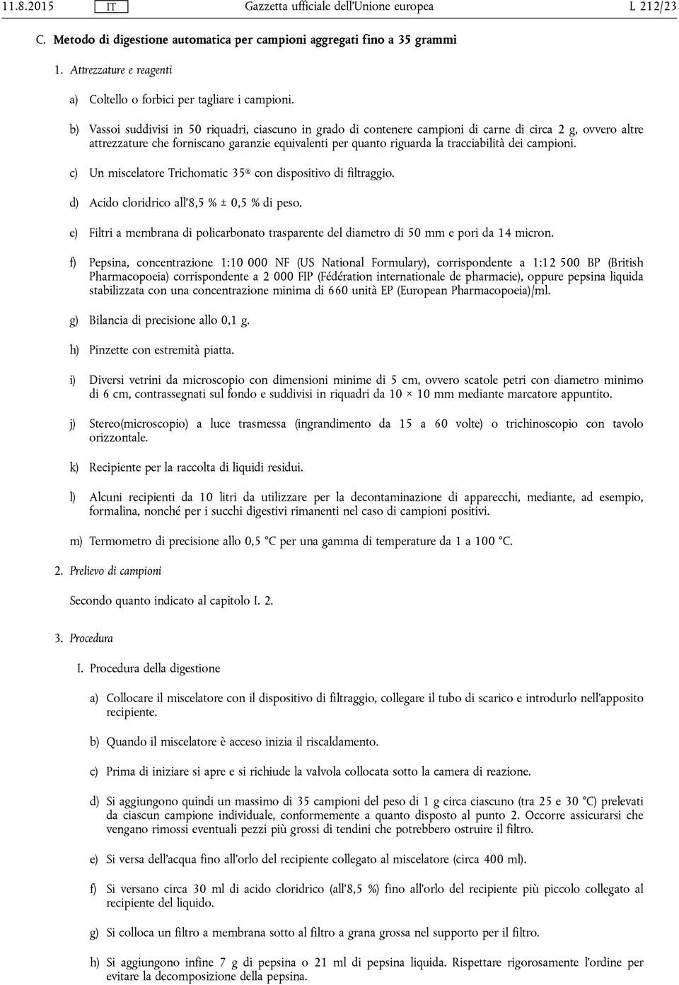 dei campioni. c) Un miscelatore Trichomatic 35 con dispositivo di filtraggio. d) Acido cloridrico all'8,5 % ± 0,5 % di peso.