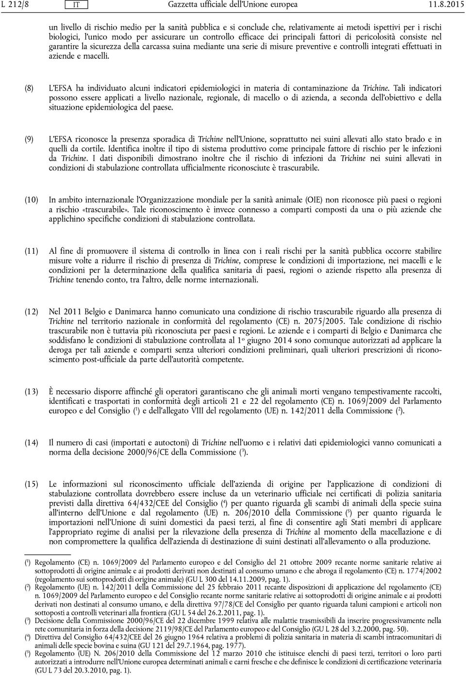 principali fattori di pericolosità consiste nel garantire la sicurezza della carcassa suina mediante una serie di misure preventive e controlli integrati effettuati in aziende e macelli.