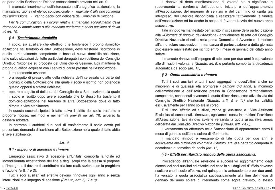 Per e comunicazioni e i ricorsi reativi a mancato accogimento dea domanda di ammissione o aa mancata conferma a socio ausiiare si rinvia aʼart. 10.