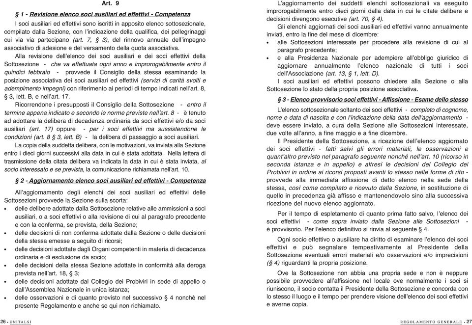 Aa revisione deʼeenco dei soci ausiiari e dei soci effettivi dea Sottosezione - che va effettuata ogni anno e improrogabimente entro i quindici febbraio - provvede i Consigio dea stessa esaminando a