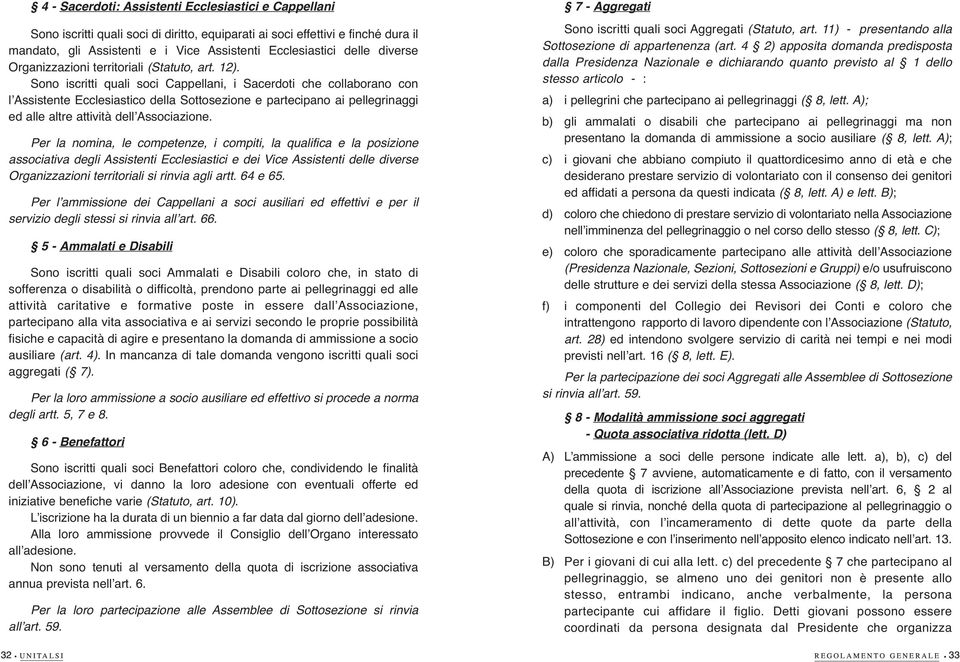 Sono iscritti quai soci Cappeani, i Sacerdoti che coaborano con ʼAssistente Eccesiastico dea Sottosezione e partecipano ai peegrinaggi ed ae atre attività deʼassociazione.