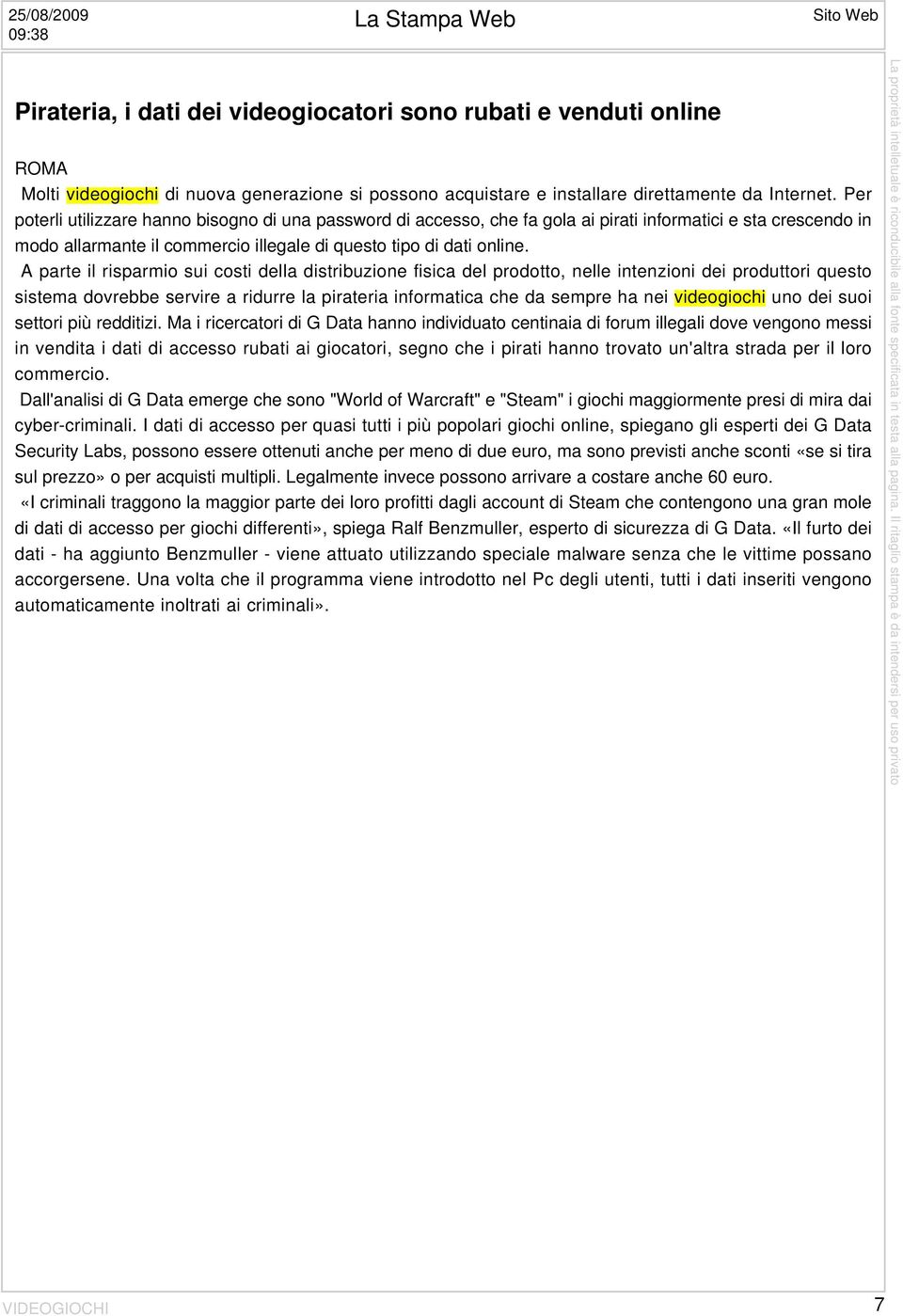 A parte il risparmio sui costi della distribuzione fisica del prodotto, nelle intenzioni dei produttori questo sistema dovrebbe servire a ridurre la pirateria informatica che da sempre ha nei