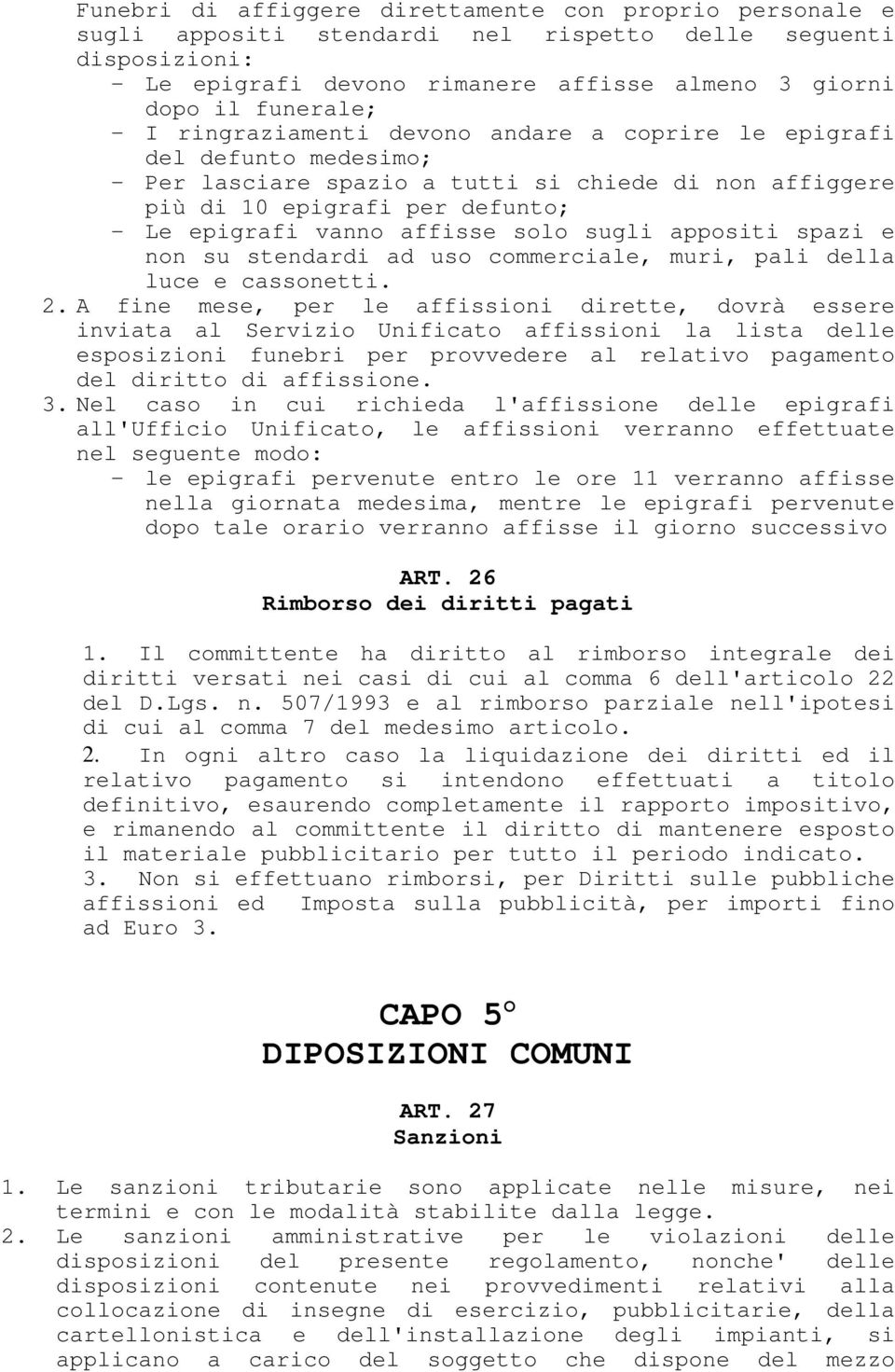 sugli appositi spazi e non su stendardi ad uso commerciale, muri, pali della luce e cassonetti. 2.