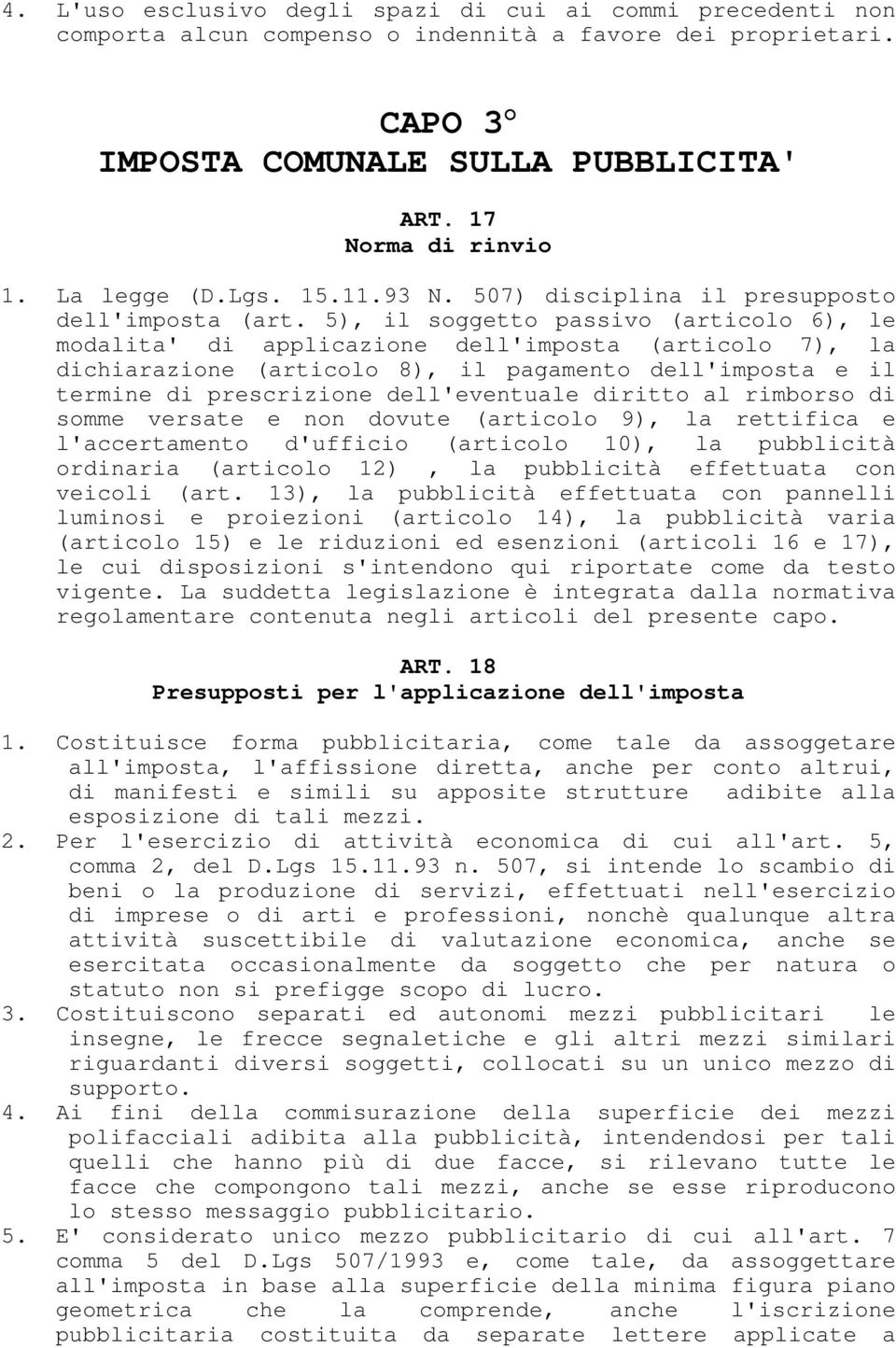 5), il soggetto passivo (articolo 6), le modalita' di applicazione dell'imposta (articolo 7), la dichiarazione (articolo 8), il pagamento dell'imposta e il termine di prescrizione dell'eventuale