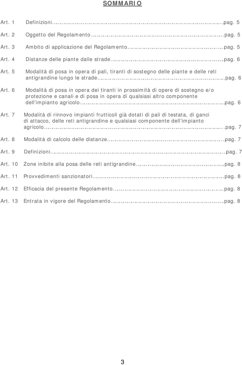 6 Modalità di posa in opera dei tiranti in prossimità di opere di sostegno e/o protezione e canali e di posa in opera di qualsiasi altro componente dell impianto agricolo pag.