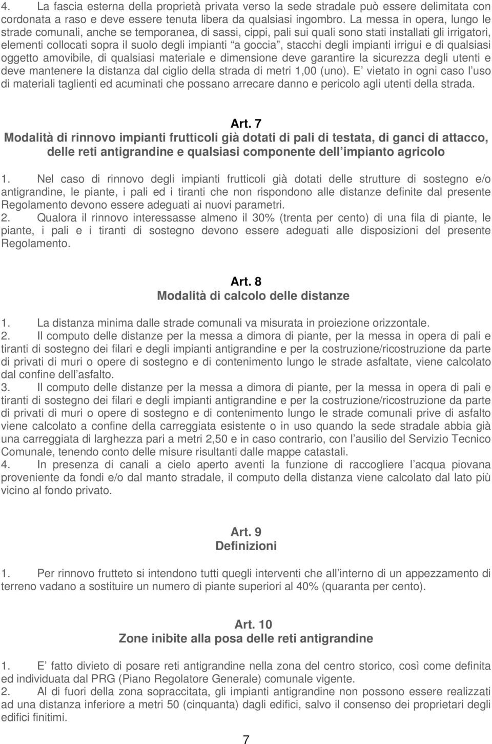 stacchi degli impianti irrigui e di qualsiasi oggetto amovibile, di qualsiasi materiale e dimensione deve garantire la sicurezza degli utenti e deve mantenere la distanza dal ciglio della strada di